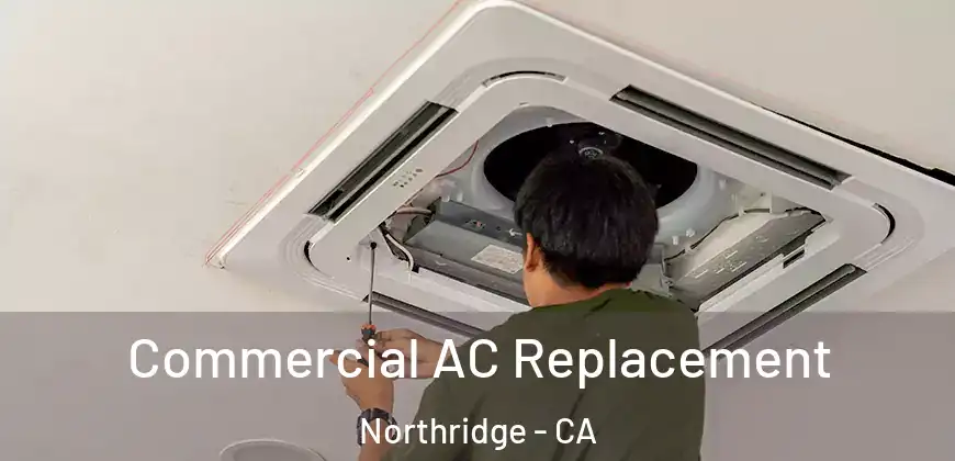  Commercial AC Replacement Northridge - CA